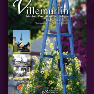 Villemurlin, histoires d’un village de Sologne