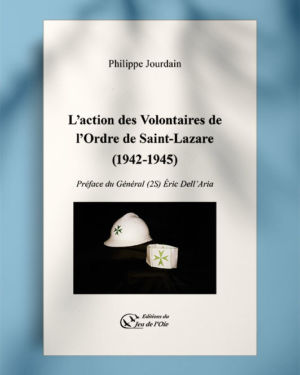 L’action des Volontaires de l’Ordre de Saint Lazare (1942-1945) de Philippe Jourdain