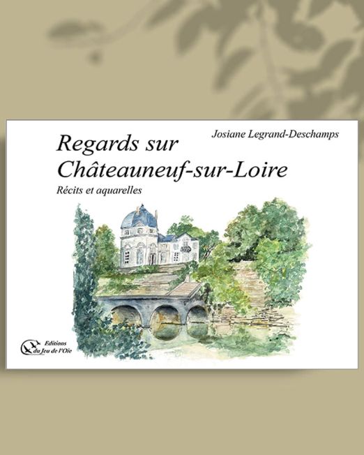 Regards sur Châteauneuf sur Loire de Josiane Legrand-Deschamps couverture