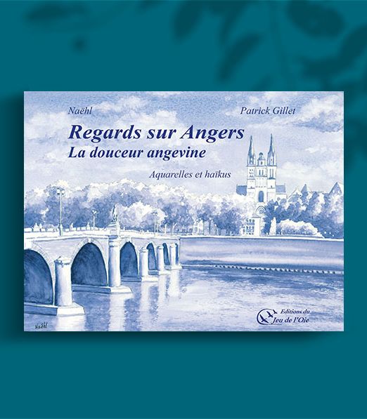 Regards sur Angers, la douceur angevine, Naëhl, Patrick Gillet