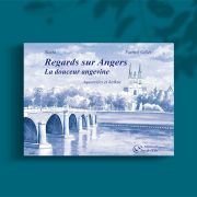 Regards sur Angers, la douceur angevine, Naëhl, Patrick Gillet