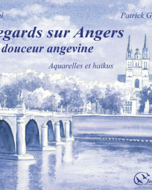 Regards sur Angers, la douceur angevine, aquarelles et haïkus