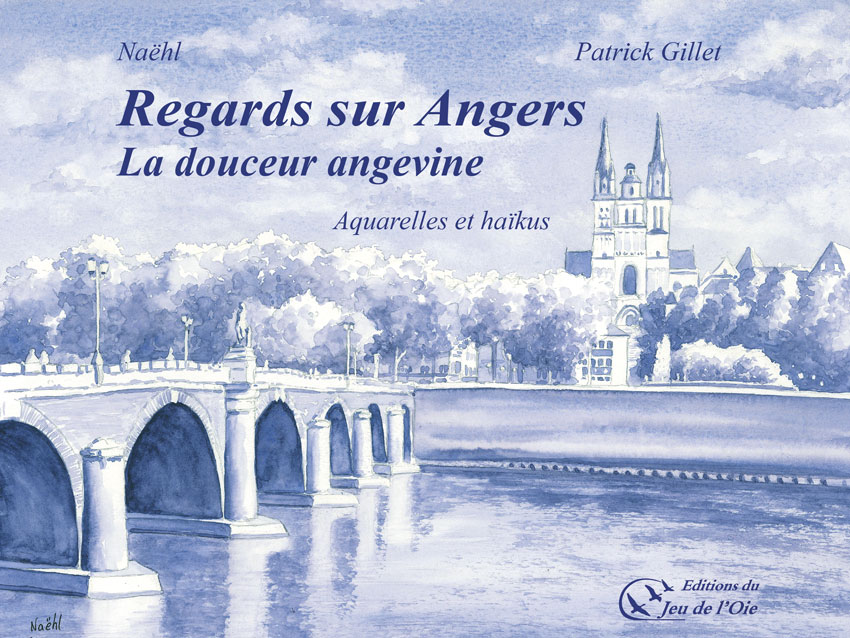 Regards sur Angers, la douceur angevine, Naëhl, Patrick Gillet