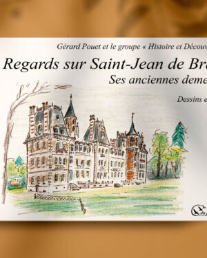 Regards sur Saint-Jean de Braye, ses anciennes demeures, dessins et récits