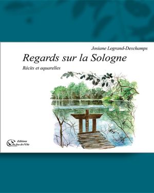 Regards sur la Sologne, récits et aquarelles de Josiane Legrand-Deschamps – EN SOUSCRIPTION (PRÉ-COMMANDE)
