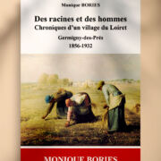 Des racines et des hommes, Chroniques d’un village du Loiret, Germigny-des-Prés, 1856-1932, de Monique Bories