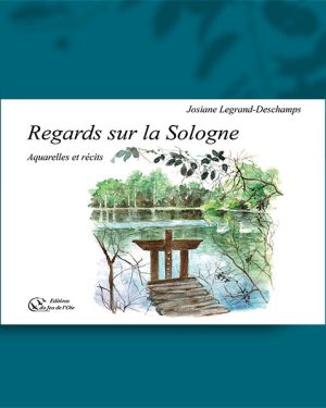 Regards sur la Sologne, aquarelles et récits, de Josiane Legrand-Deschamps