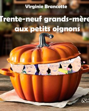 Trente-neuf grands-mères aux petits oignons PRÉCOMMANDE